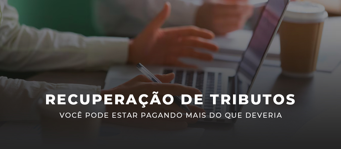 Leia mais sobre o artigo Recuperação de Tributos: Você Pode Estar Pagando Mais do Que Deveria