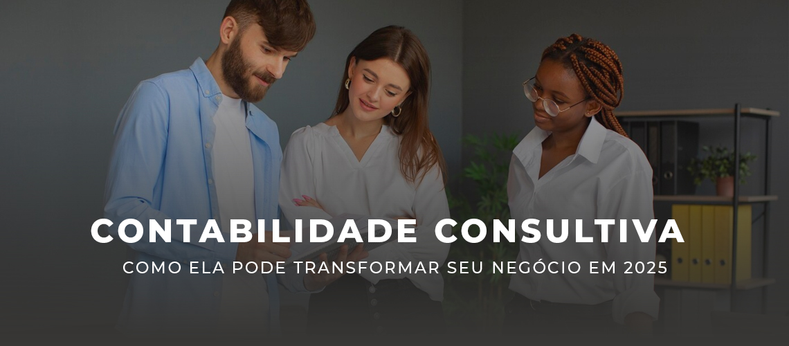 Leia mais sobre o artigo Contabilidade Consultiva: Como Ela Pode Transformar Seu Negócio em 2025