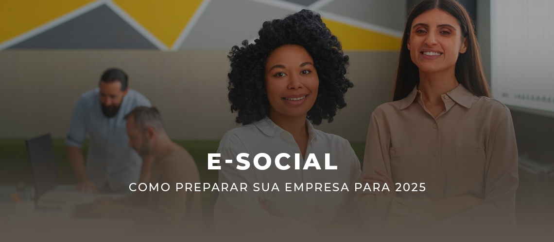 Leia mais sobre o artigo E-Social: Como Preparar Sua Empresa para 2025