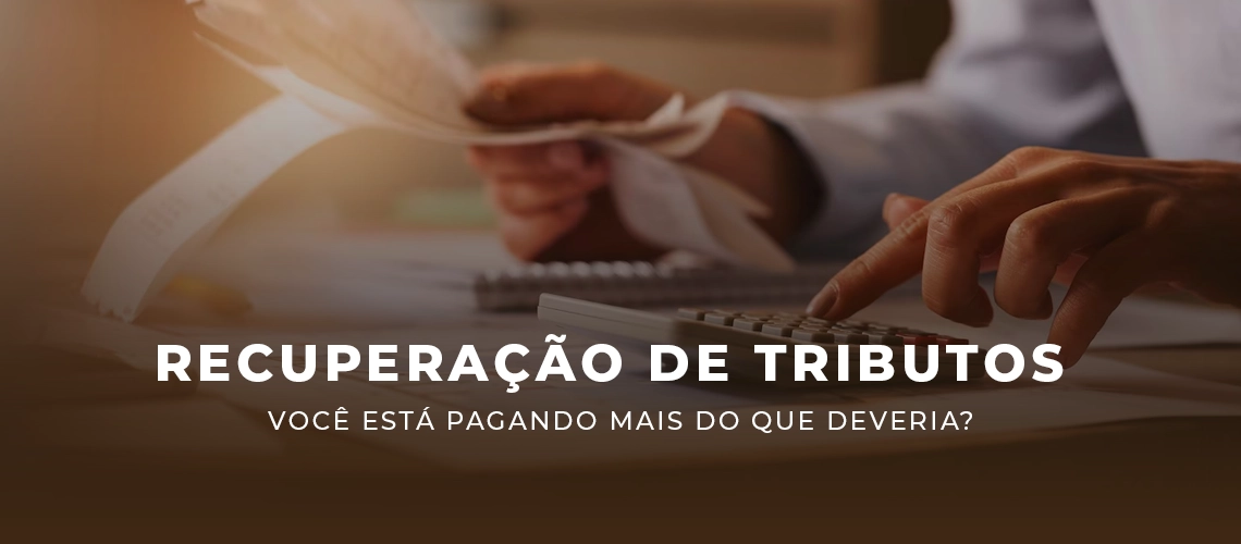 Leia mais sobre o artigo Recuperação de Tributos: Você Está Pagando Mais do Que Deveria?